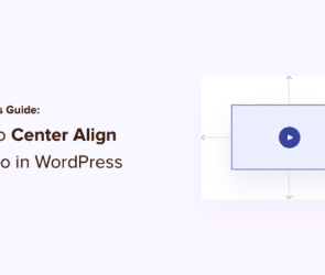 Newbie’s Guide: How to Center Align a Video in WordPress