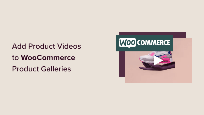 How to Add Product Videos to Your WooCommerce Galleries